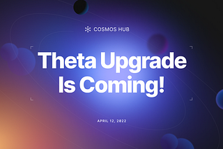 The Cosmos Hub Theta Upgrade Is Coming!