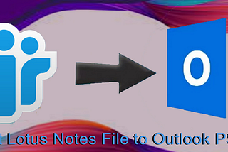 Tips & Solution to Open Lotus Notes NSF files to Outlook PST format