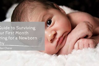 Dr. Allen Cherer on A Guide to Surviving Your First Month Caring for a Newborn Baby