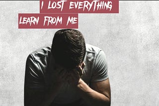 How I lost everything (financially)