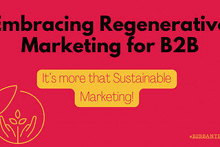 Embracing Regenerative Marketing for B2B Partnerships