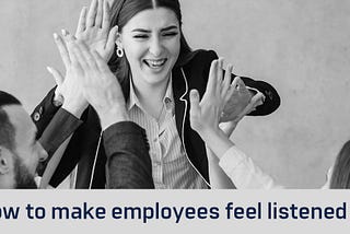 How to make employees feel listened to