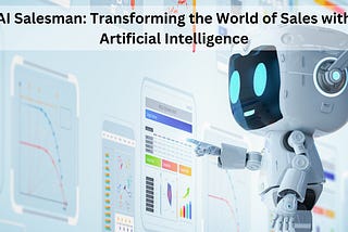 AI Salesman: Transforming the World of Sales with Artificial Intelligence