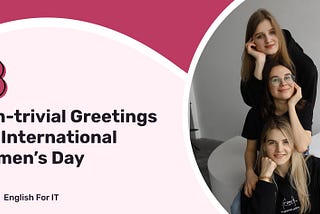 8 Non-Trivial Greetings for International Women’s Day