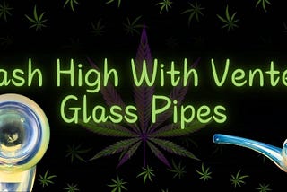 Vent into the World of Hash with Vented Glass Pipes