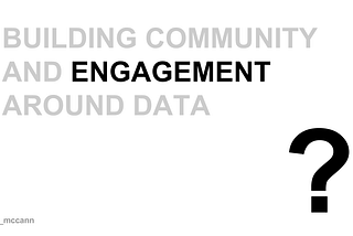 Building Community And Engagement Around Data