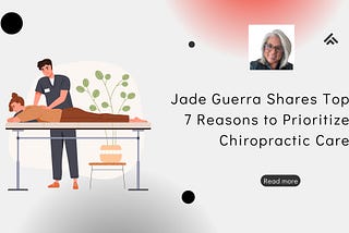 Jade Guerra Shares Top 7 Reasons to Prioritize Chiropractic Care