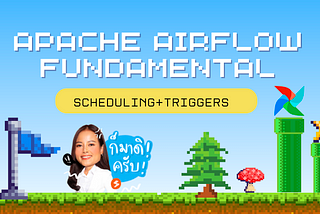 [Apache Airflow Fundamentals] ทำความเข้าใจ Scheduler & Trigger