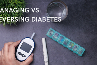 Managing vs. Reversing Diabetes