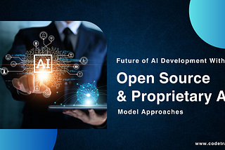 Future of AI Development With Open Source And Proprietary Approaches-CodeTrade