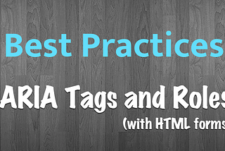 How to use ARIA and roles for HTML forms… and when not to