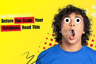 Before You Scale Your Database, Read This