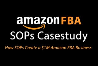[Case Study] How SOPs Create a $1M Amazon FBA Business