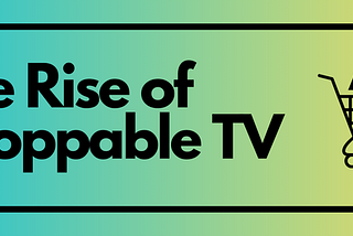 The Rise of Shoppable TV Ads