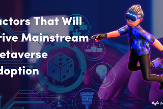 Factors That Will Drive Mainstream Metaverse Adoption | MetaVersus