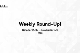 Weekly Round-up 10/29–11/4