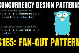 S1E5: Mastering the Concurrency in Go with Fan Out Design Pattern