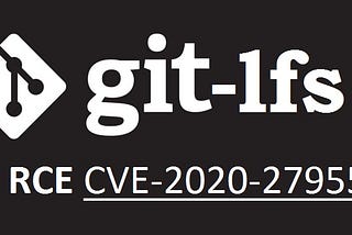 Git-LFS RCE Exploit (CVE-2020–27955)