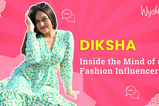 Diksha — Inside the mind of an Influencer