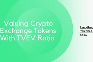 Valuing Crypto Exchange Tokens With TVEV Ratio — Everything You Need to Know