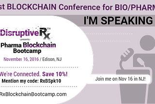I will be presenting at the First#PharmaBlockchain Conference on Nov 16 in NJ!
