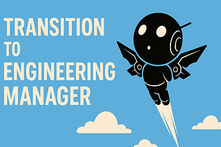 From Tech Lead to Engineering Manager