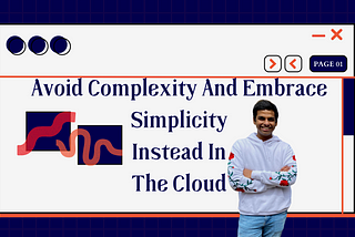 Avoid Complexity And Embrace Simplicity Instead In The Cloud