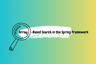 Array-Based Search in the Spring Framework