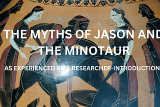 THE BEGINNINGS OF THE PATH: THE MYTHS OF JASON AND THE MINOTAUR — AS EXPERIENCED BY A…