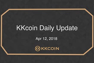 KKcoin Daily Update, 12 Apr.
