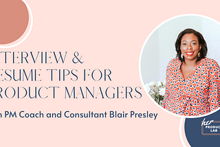 Game-Changing Resume & Interview Tips with Product Management Coach Blair Presley