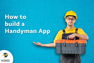 How to build a Handyman App — Handyman App Development