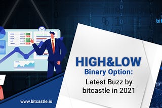HIGH&LOW binary option: Latest Buzz by bitcastle in 2021