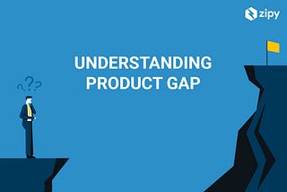 Understanding User Problems and Product Gaps Using Zipy