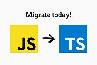 7 Tips for Migrating from JavaScript to TypeScript