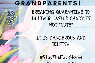 Heads Up Grandparents! Breaking Quarantine to deliver Easter candy is NOT CUTE!