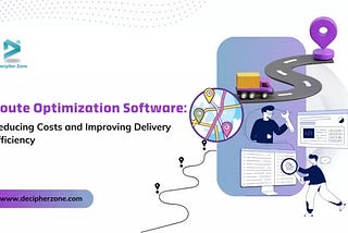 The Impact of Route Optimization Software on Cost Reduction and Delivery Efficiency