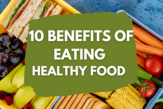 10 Benefits Of Eating Healthy Food