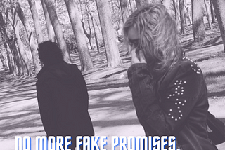 No more fake promises, No more broken dreams.