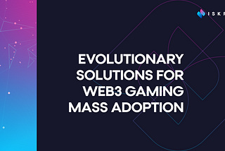 Evolutionary Solutions for Web3 Gaming Mass Adoption