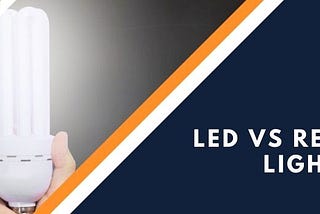 LED vs Regular Light Bulbs: Which one you should choose?