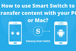 How to use Smart Switch to transfer content with your PC or Mac?