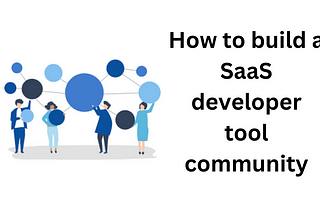 How to build a SaaS developer tool community