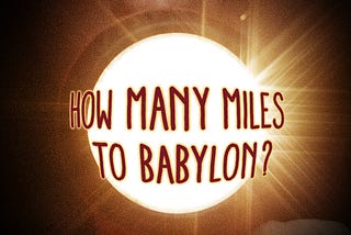 How Many Miles to Babylon