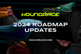 Houndrace 2024 Roadmap — Join the Future of Virtual Hound Racing