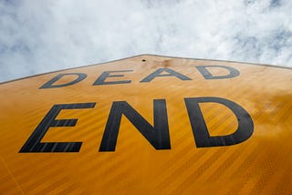 If it feels like a “dead-end” look around and see that it’s probably a crossroads.