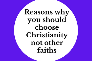 A common-sense argument to show that Christianity is the right faith not the others.