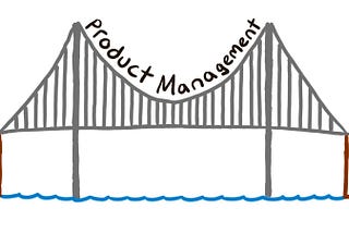 Product managers build bridges