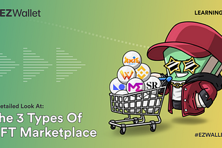 EZ Wallet 101: A detailed look at the 3 types of NFT Marketplace