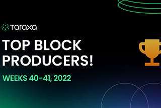 Taraxa Top Block Producers: Weeks 40–41, 2022.